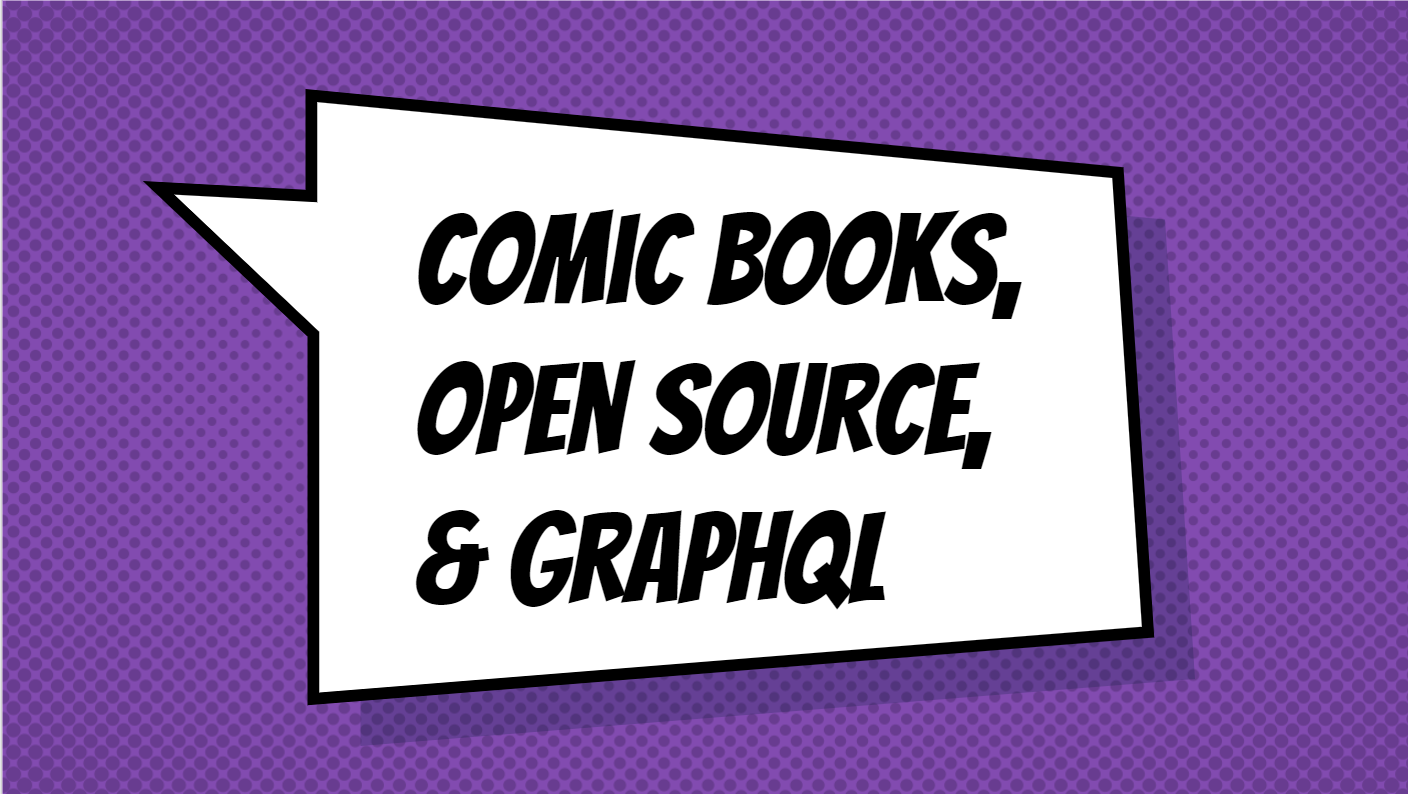 comic books, open source, and graphql